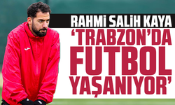 Rahmi Salih Kaya: “Trabzon’da Futbol Yaşanıyor”