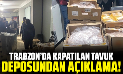 Trabzon’da kapatılan tavuk deposundan açıklama!