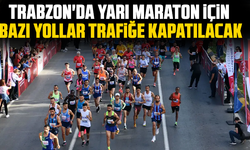 Trabzon'da yarı maraton için bazı yollar trafiğe kapatılacak