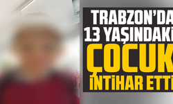 Trabzon’da 13 Yaşındaki Çocuk İntihar Etti