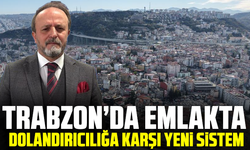 Trabzon’da Emlakta Dolandırıcılığa Karşı Yeni Sistem