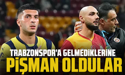Trabzonspor’a gelmediklerine pişman oldular