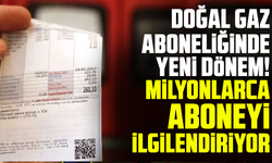 Doğal gaz aboneliğinde yeni dönem! Milyonlarca aboneyi ilgilendiriyor