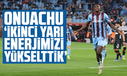Onuachu: “İkinci yarı enerjimizi yükselttik”