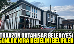Trabzon Ortahisar Belediyesi günlük kira bedelini belirledi