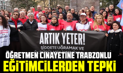 Öğretmen cinayetine Trabzonlu eğitimcilerden tepki
