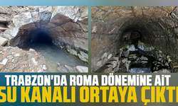 Trabzon'da Roma dönemine ait su kanalı ortaya çıktı