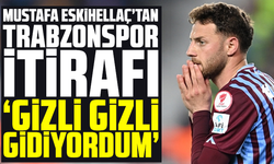 Mustafa Eskihellaç’tan Trabzonspor itirafı "Gizli gizli gidiyordum"