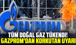 Tüm doğal gaz tükendi! Gazprom'dan korkutan uyarı