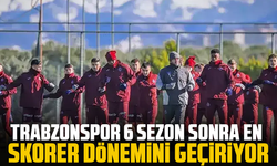 Trabzonspor 6 sezon sonra en skorer dönemini geçiriyor