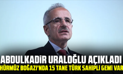 Abdulkadir Uraloğlu açıkladı: Hürmüz Boğazı'nda 15 tane Türk sahipli gemi var
