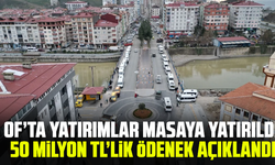 Of’ta Yatırımlar Masaya Yatırıldı: 50 Milyon TL’lik Ödenek Açıklandı