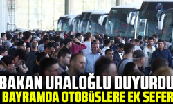 Bakan Uraloğlu duyurdu: Bayramda otobüslere ek sefer