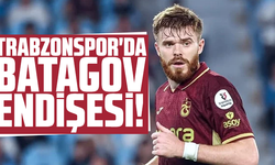 Trabzonspor'da Batagov endişesi!