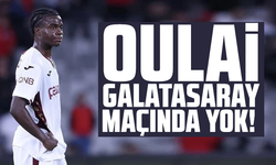 Oulai, Galatasaray maçında yok!