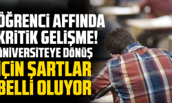 Öğrenci affında kritik gelişme! Üniversiteye dönüş için şartlar belli oluyor