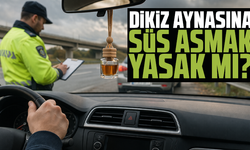 Dikiz aynasına süs asmak yasak mı? O aksesuarlara ceza yağacak!