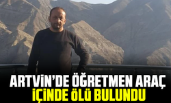 Artvin’de öğretmen araç içinde ölü bulundu