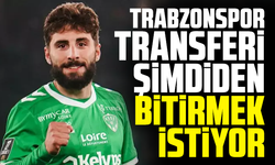 Trabzonspor transferi şimdiden bitirmek istiyor!