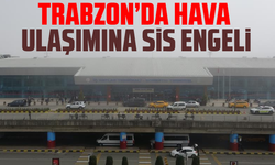 Trabzon’da hava ulaşımına sis engeli