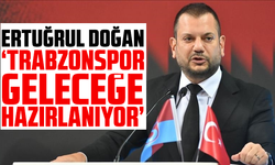 Ertuğrul Doğan: "Trabzonspor geleceğe hazırlanıyor"