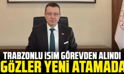 Trabzonlu isim görevden alındı: Gözler yeni atamada