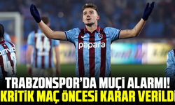 Trabzonspor’da Muçi Alarmı! Kritik Maç Öncesi Karar Verildi