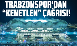 Trabzonspor’dan “Kenetlen” çağrısı!