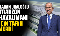Bakan Uraloğlu Trabzon Havalimanı için tarih verdi