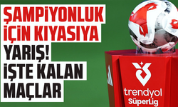 Şampiyonluk için kıyasıya yarış! İşte kalan maçlar