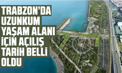 Trabzon’da Uzunkum Yaşam Alanı için açılış tarih belli oldu