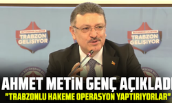 Ahmet Metin Genç açıkladı: "Trabzonlu hakeme operasyon yaptırıyorlar"