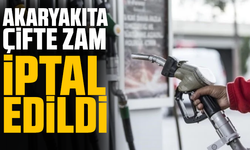 Akaryakıta çifte zam iptal edildi