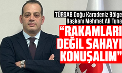 TÜRSAB Doğu Karadeniz Bölge Başkanı Mehmet Ali Tuna: “Rakamları Değil Sahayı Konuşalım”
