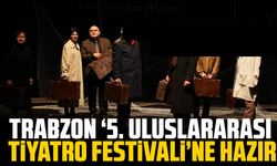 Trabzon, ‘5. Uluslararası Tiyatro Festivali’ne hazır