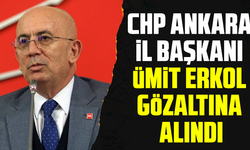 CHP Ankara İl Başkanı Ümit Erkol gözaltına alındı