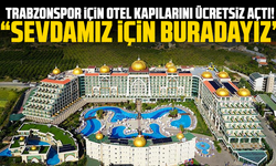 Trabzonspor için otel kapılarını ücretsiz açtı! “Sevdamız için buradayız”