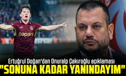 Ertuğrul Doğan'dan Onuralp Çakıroğlu açıklaması "Sonuna kadar yanındayım"