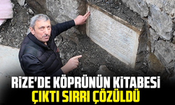 Rize'de köprünün kitabesi çıktı, sırrı çözüldü