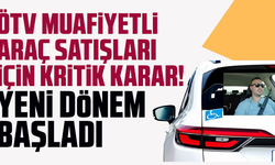 ÖTV muafiyetli araç satışları için kritik karar! Yeni dönem başladı