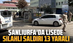 Şanlıurfa'da lisede silahlı saldırı: Okula girip rastgele ateş etti