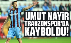 Umut Nayir Trabzonspor’da Kayboldu!