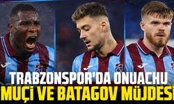 Trabzonspor'da Onuachu, Muçi ve Batagov müjdesi