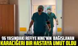 96 Yaşındaki Refiye Nine’nin  bağışlanan karaciğeri bir hastaya umut oldu