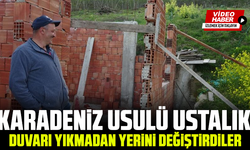 Karadeniz usulü ustalık: Duvarı yıkmadan yerini değiştirdiler