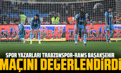 Spor yazarları Trabzonspor-RAMS Başakşehir maçını değerlendirdi