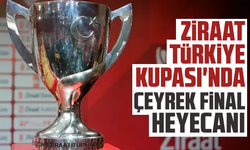 Ziraat Türkiye Kupası'nda çeyrek final heyecanı