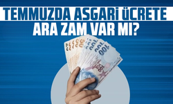 Temmuzda asgari ücrete ara zam var mı?