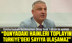 Cumhurbaşkanı Başdanışmanı Oktay Saral Trabzon’da açıkladı “Dünyadaki hainleri toplayın Türkiye’deki sayıya ulaşamaz”