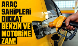Araç sahipleri dikkat: Benzin ve motorine zam!